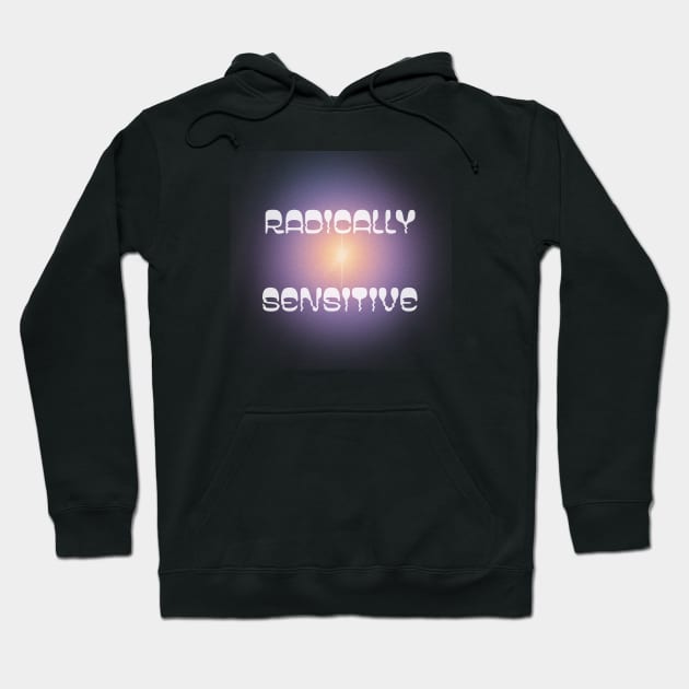 Radically Sensitive Hoodie by thecinnamonsociety